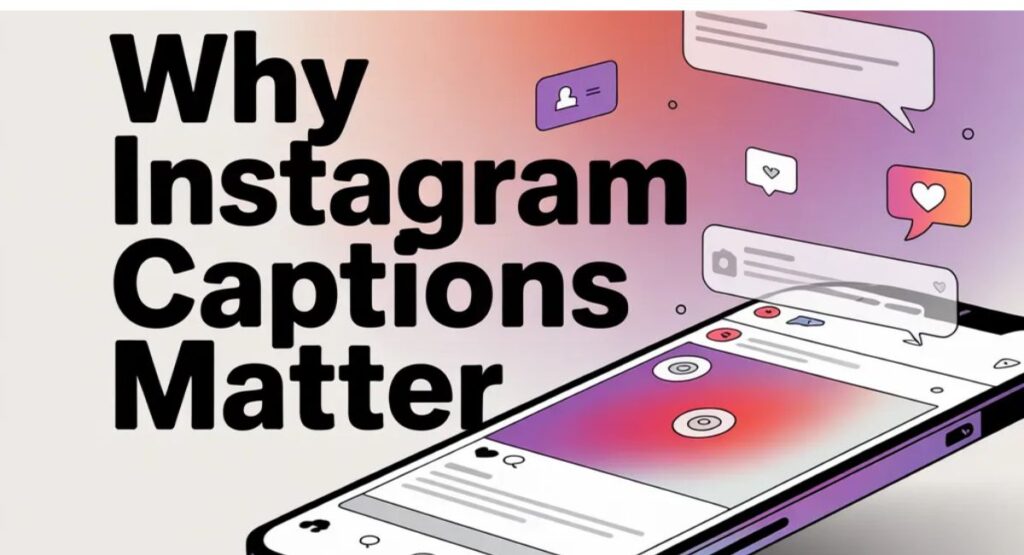 Why Instagram Captions Matter for Better Engagement