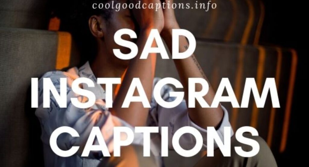 Sad captions for Instagram with emotional and heart touching feelings