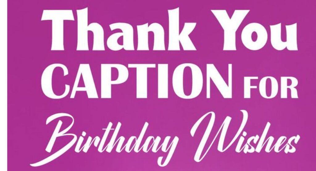 Best thank you birthday wishes captions to express heartfelt gratitude, love, and happiness for every special moment and celebration