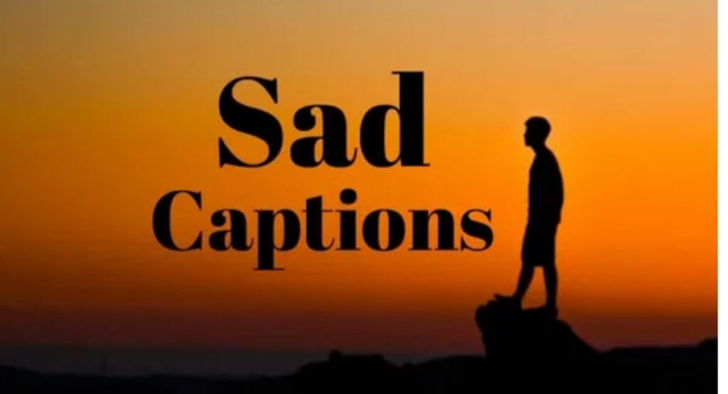 Sad captions for Instagram with emotional and heart touching feelings